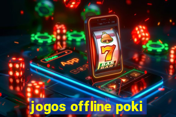 jogos offline poki